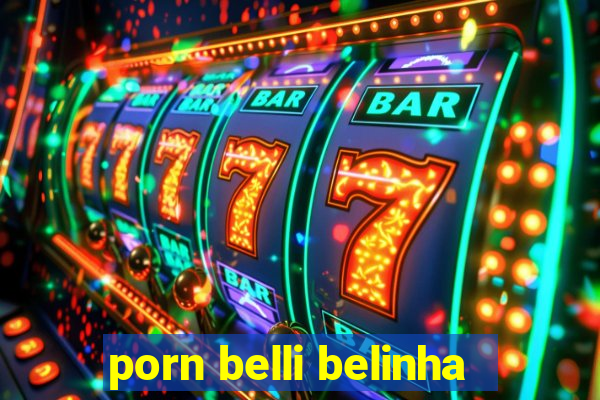 porn belli belinha